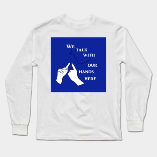 We Talk with our Hands Here in Blue Long Sleeve T-Shirt